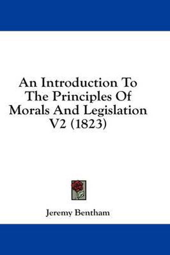 Cover image for An Introduction To The Principles Of Morals And Legislation V2 (1823)