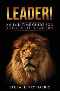 Cover image for Leader!: An End Time Guide for Apostolic Leaders