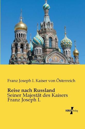 Cover image for Reise nach Russland: Seiner Majestat des Kaisers Franz Joseph I.