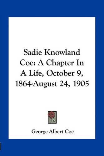 Sadie Knowland Coe: A Chapter in a Life, October 9, 1864-August 24, 1905