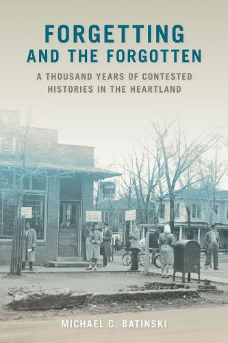 Cover image for Forgetting and the Forgotten: A Thousand Years of Contested Histories in the Heartland