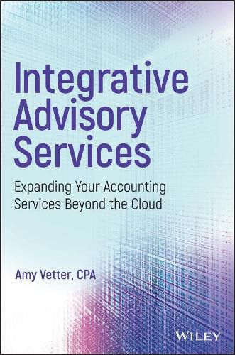 Cover image for Integrative Advisory Services - Expanding Your Accounting Services Beyond the Cloud