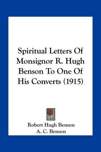 Spiritual Letters of Monsignor R. Hugh Benson to One of His Converts (1915)