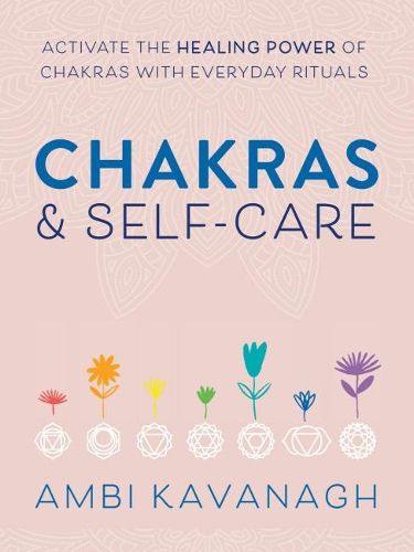 Cover image for Chakras & Self-Care: Activate the Healing Power of Chakras with Everyday Rituals