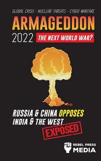 Cover image for Armageddon 2022: Russia & China Opposes India & The West; Global Crisis - Nuclear Threats - Cyber Warfare; Exposed