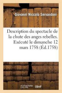 Cover image for Description Du Spectacle de la Chute Des Anges Rebelles. Sujet Tire Du Poeme Du Paradis: Perdu de Milton, Aux Thuilleries, Le Dimanche 12 Mars 1758