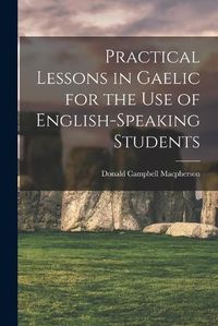 Cover image for Practical Lessons in Gaelic for the Use of English-speaking Students