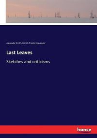 Cover image for Last Leaves: Sketches and criticisms