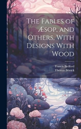 The Fables of AEsop, and Others, With Designs With Wood