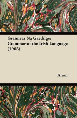 Cover image for Graimear Na Gaedilge: Grammar of the Irish Language (1906)