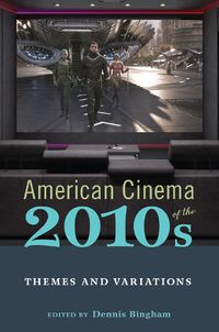 Cover image for American Cinema of the 2010s: Themes and Variations