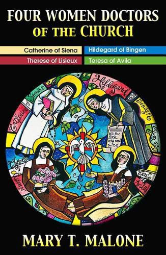 Four Women Doctors of the Church: Hildegard of Bingen, Catherine of Siena, Teresa of Avila, Therese of Lisieux