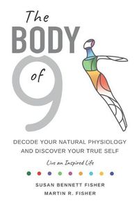 Cover image for The Body of 9: Decode Your Natural Physiology and Discover Your True Self