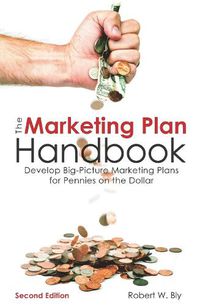 Cover image for The Marketing Plan Handbook: Develop Big-Picture Marketing Plans for Pennies on the Dollar