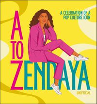 Cover image for A to Zendaya: A Celebration of a Pop Culture Icon