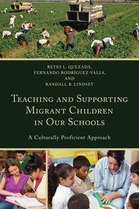 Cover image for Teaching and Supporting Migrant Children in Our Schools: A Culturally Proficient Approach