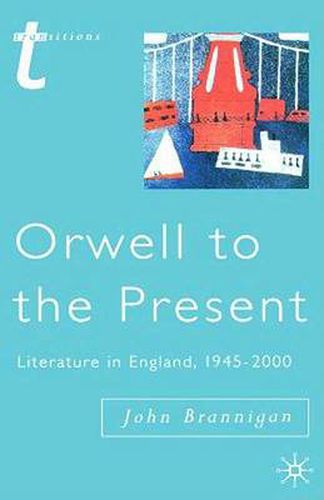 Cover image for Orwell to the Present: Literature in England, 1945-2000