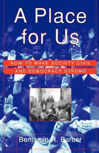 Cover image for A Place for Us: How to Make Society Civil and Democracy Strong