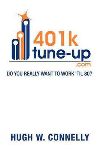 Cover image for 401k Tune-Up: Do You Really Want to Work 'Til 80?: Do You Really Want to Work 'Til 80?