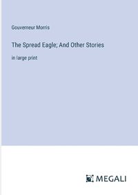 Cover image for The Spread Eagle; And Other Stories