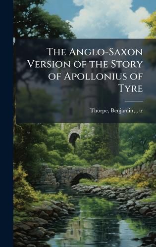 Cover image for The Anglo-Saxon Version of the Story of Apollonius of Tyre