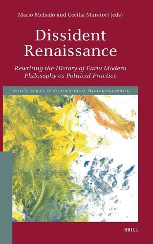 Cover image for Dissident Renaissance: Rewriting the History of Early Modern Philosophy as Political Practice