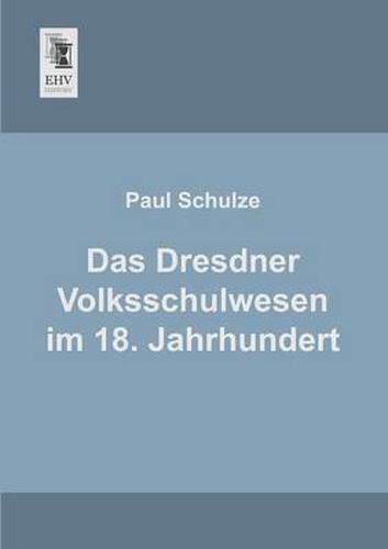 Cover image for Das Dresdner Volksschulwesen Im 18. Jahrhundert