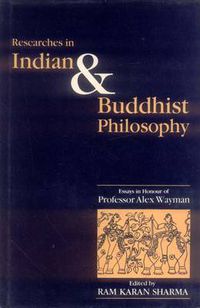 Cover image for Researches in Indian and Buddhist Philosophy: Essays in Honour of Professor Alex Wayman