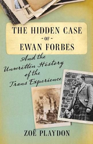 Cover image for The Hidden Case of Ewan Forbes: And the Unwritten History of the Trans Experience