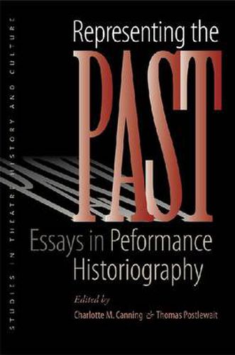 Representing the Past: Essays in Performance Historiography