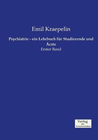 Cover image for Psychiatrie - ein Lehrbuch fur Studierende und AErzte: Erster Band