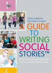 Cover image for A Guide to Writing Social Stories (TM): Step-by-Step Guidelines for Parents and Professionals