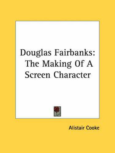 Cover image for Douglas Fairbanks: The Making of a Screen Character