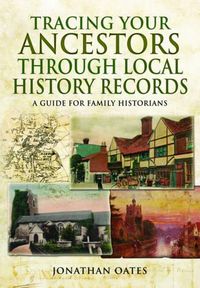 Cover image for Tracing Your Ancestors Through  Local History Records