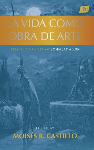 La vida como obra de arte: Essays in Memory of John Jay Allen