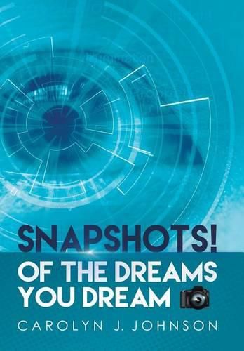 Snapshots!: Of the Dreams You Dream