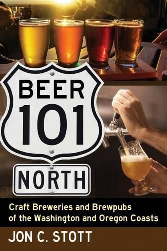 Beer 101 North: Craft Breweries and Brewpubs of the Washington and Oregon Coasts