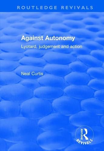 Cover image for Against Autonomy: Lyotard, Judgement and Action