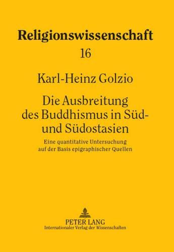 Cover image for Die Ausbreitung Des Buddhismus in Sued- Und Suedostasien: Eine Quantitative Untersuchung Auf Der Basis Epigraphischer Quellen