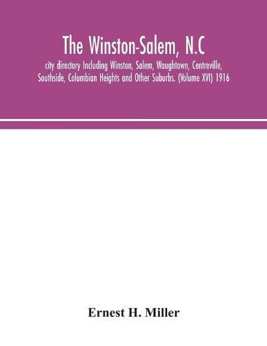 Cover image for The Winston-Salem, N.C. city directory Including Winston, Salem, Waughtown, Centreville, Southside, Columbian Heights and Other Suburbs. (Volume XVI) 1916