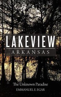Cover image for Lakeview Arkansas: The Unknown Paradise