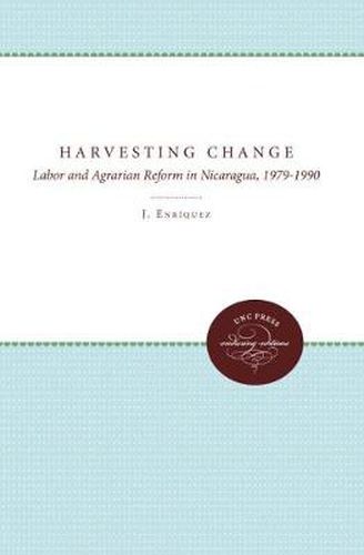 Cover image for Harvesting Change: Labor and Agrarian Reform in Nicaragua, 1979-1990