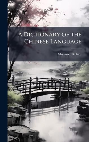 Cover image for A Dictionary of the Chinese Language