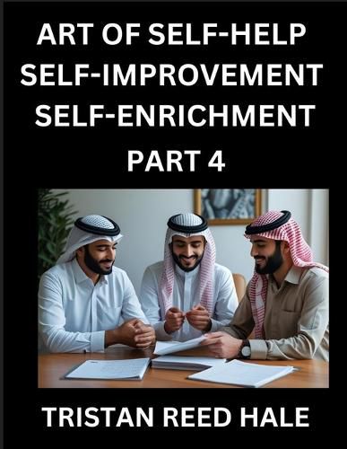 Cover image for Art of Self-help, Self-improvement, Self-enrichment (Part 4)- Awaken Your Potential, Elevate Life, A Journey to Self-Discovery and Fulfillment, Path to Inner Growth and Development, Nurturing Mind, Body, and Spirit, Practical Strategies Happy, Healthy Pers