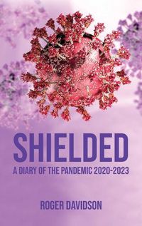 Cover image for 'Shielded': A Diary of the Pandemic 2020-2023