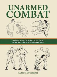 Cover image for Unarmed Combat: Hand-to-Hand Fighting Skills from the World's Most Elite Military Units