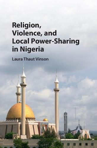 Religion, Violence, and Local Power-Sharing in Nigeria