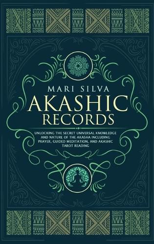 Cover image for Akashic Records: Unlocking the Secret Universal Knowledge and Nature of the Akasha Including Prayer, Guided Meditation, and Akashic Tarot Reading