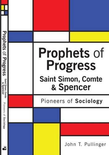 Cover image for Prophets of Progress: Saint Simon, Comte & Spencer: Pioneers of Sociology