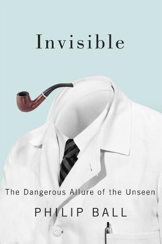 Invisible: The Dangerous Allure of the Unseen